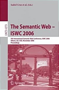 The Semantic Web - Iswc 2006: 5th International Semantic Web Conference, Iswc 2006, Athens, Ga, USA, November 5-9, 2006, Proceedings (Paperback, 2006)