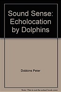 Sound Sense: Echolocation by Dolphins (Paperback, 2013)