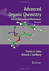 Advanced Organic Chemistry Part A: Structure and Mechanisms (Hardcover, 5, 2007)