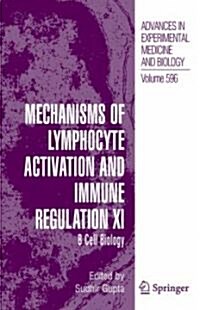 Mechanisms of Lymphocyte Activation and Immune Regulation XI: B Cell Biology (Hardcover, 2007)