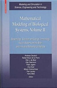 Mathematical Modeling of Biological Systems, Volume II: Epidemiology, Evolution and Ecology, Immunology, Neural Systems and the Brain, and Innovative (Hardcover, 2008)