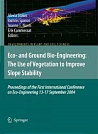 Eco- And Ground Bio-Engineering: The Use of Vegetation to Improve Slope Stability: Proceedings of the First International Conference on Eco-Engineerin (Hardcover, 2007)