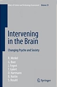 Intervening in the Brain: Changing Psyche and Society (Hardcover, 2007)