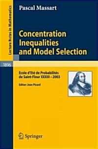 Concentration Inequalities and Model Selection: Ecole dEt?de Probabilit? de Saint-Flour XXXIII - 2003 (Paperback, 2007)