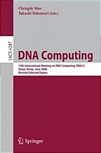 DNA Computing: 12th International Meeting on DNA Computing, Dna12, Seoul, Korea, June 5-9, 2006, Revised Selected Papers (Paperback, 2006)