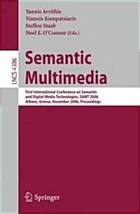 Semantic Multimedia: First International Conference on Semantic and Digital Media Technologies, Samt 2006, Athens, Greece, December 6-8, 20 (Paperback, 2006)