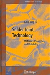 Solder Joint Technology: Materials, Properties, and Reliability (Hardcover)