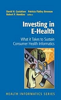 Investing in E-Health: What It Takes to Sustain Consumer Health Informatics (Hardcover)