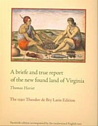 A Briefe and True Report of the New Found Land of Virginia: The 1590 Theodor de Bry Latin Edition (Paperback)