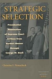 Strategic Selection: Presidential Nomination of Supreme Court Justices from Herbert Hoover Through George W. Bush (Hardcover)