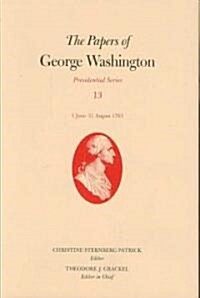 The Papers of George Washington: 1 June-31 August 1793volume 13 (Hardcover)