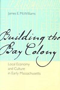 Building the Bay Colony: Local Economy and Culture in Early Massachusetts (Hardcover)