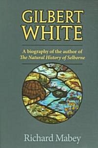 Gilbert White: A Biography of the Author of the Natural History of Selborne (Paperback)