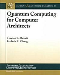 Quantum Computing for Computer Architects (Paperback)