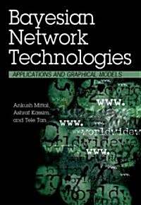 Bayesian Network Technologies: Applications and Graphical Models (Hardcover)