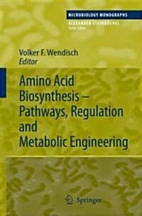 Amino Acid Biosynthesis - Pathways, Regulation and Metabolic Engineering (Hardcover, 2007)