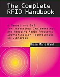 The Complete Rfid Handbook: A Manual and DVD for Assessing, Implementing, and Managine Radio Frequency Identification Technologies in Libraries        (Paperback)