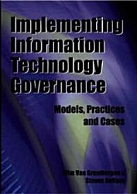 Implementing Information Technology Governance: Models, Practices, and Cases (Hardcover)
