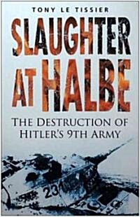 Slaughter at Halbe : The Destruction of Hitlers 9th Army (Paperback, New ed)