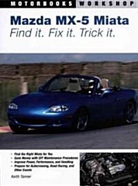 Mazda MX-5 Miata: Find It. Fix It. Trick It. (Paperback)