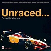 Unraced.: Formula Ones Lost Cars (Hardcover)
