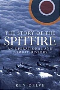 The Story of the Spitfire : An Operational and Combat History (Hardcover)