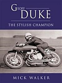 Geoff Duke: The Stylish Champion (Hardcover)