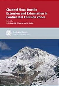 Channel Flow, Ductile Extrusion and Exhumation in Continental Collision Zones (Hardcover)