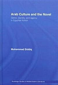 Arab Culture and the Novel : Genre, Identity and Agency in Egyptian Fiction (Hardcover)