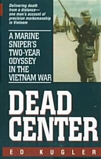 Dead Center: A Marine Snipers Two-Year Odyssey in the Vietnam War (Mass Market Paperback)