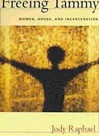 Freeing Tammy: Women, Drugs, and Incarceration (Paperback)