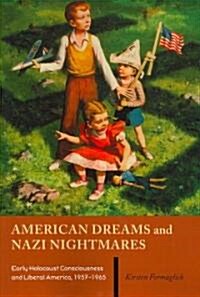 American Dreams and Nazi Nightmares: Early Holocaust Consciousness and Liberal America, 1957-1965 (Paperback)