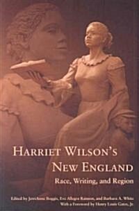 Harriet Wilsons New England: Race, Writing, and Region (Paperback)