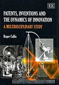Patents, Inventions and the Dynamics of Innovation : A Multidisciplinary Study (Hardcover)