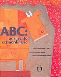 ABC Un Invento Extraordinario / ABC an Extraordinary Invention (Hardcover)