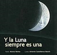 Y La Luna Siempre Es Una/ And the Moon Is Always One (Board Book)