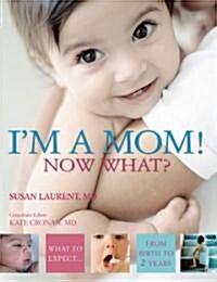 Im a Mom! Now What? (Paperback, 1st)