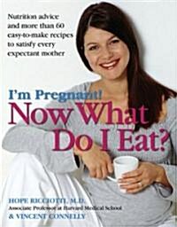 Im Pregnant! Now What Do I Eat? (Paperback, 1st)