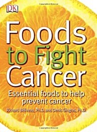 Foods to Fight Cancer: Essential Foods to Help Prevent Cancer (Paperback)