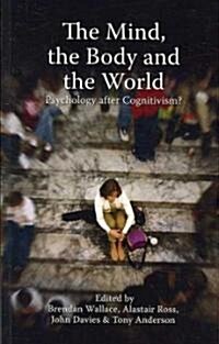 Mind, the Body and the World : Psychology After Cognitivism? (Paperback)