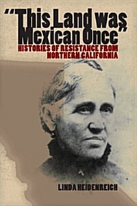 This Land Was Mexican Once: Histories of Resistance from Northern California (Paperback)