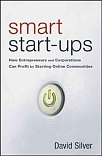 Smart Start-ups : How Entrepreneurs and Corporations Can Profit by Starting Online Communities (Hardcover)
