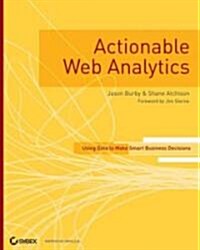 Actionable Web Analytics: Using Data to Make Smart Business Decisions (Paperback)
