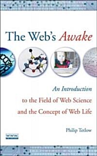 The Webs Awake: An Introduction to the Field of Web Science and the Concept of Web Life (Hardcover)