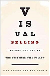 Visual Selling: Capture the Eye and the Customer Will Follow (Hardcover)
