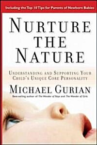 Nurture the Nature: Understanding and Supporting Your Childs Unique Core Personality (Hardcover)