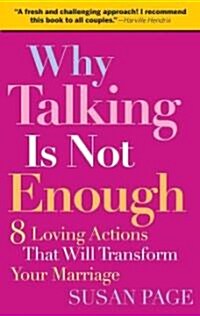 Why Talking Is Not Enough: Eight Loving Actions That Will Transform Your Marriage (Paperback)