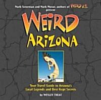Weird Arizona: Your Travel Guide to Arizonas Local Legends and Best Kept Secrets (Hardcover)