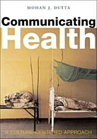 Communicating Health : A Culture-centered Approach (Paperback)