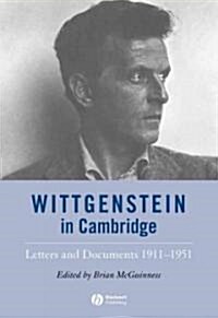 Wittgenstein in Cambridge - Letters and Documents 1911-1951 4e (Hardcover)
